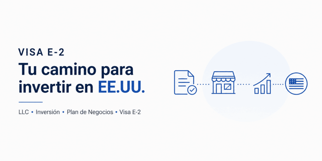 Cómo crear tu LLC, ejecutar la inversión y preparar el plan de negocios para la visa E-2: el cronograma real